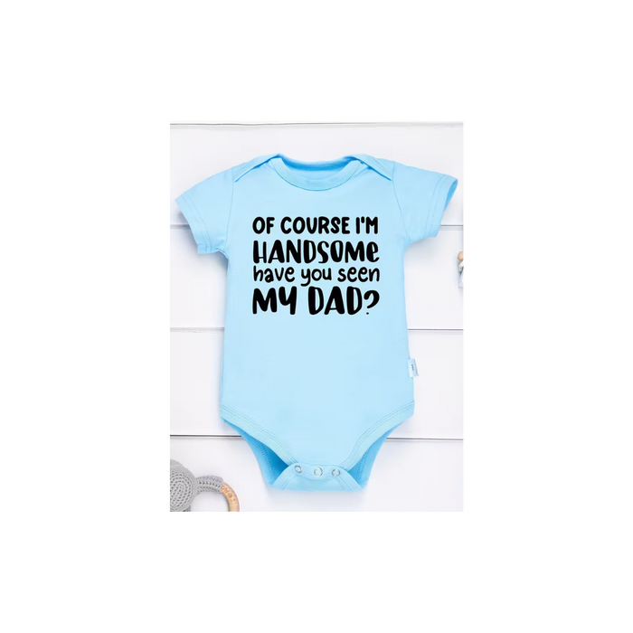 “Of Course I’m Handsome, Have You Seen My Dad?” Baby Romper 9M Blue