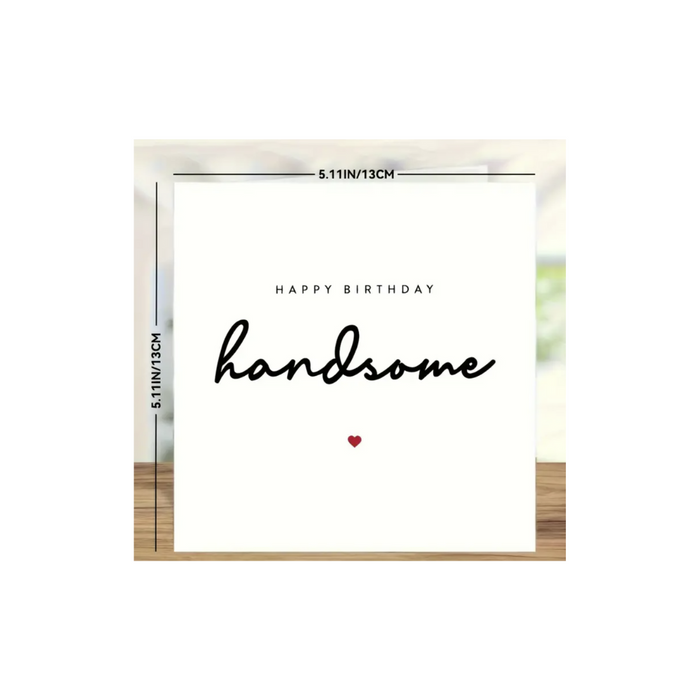 Happy Birthday Handsome" Card for Him 13*13 cm